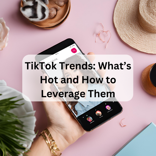 TikTok Trends: What’s Hot and How to Leverage Them