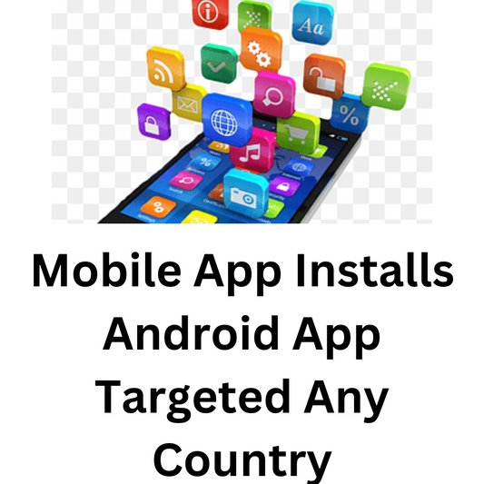 Mobile App Installs Android App Targeted Any Country