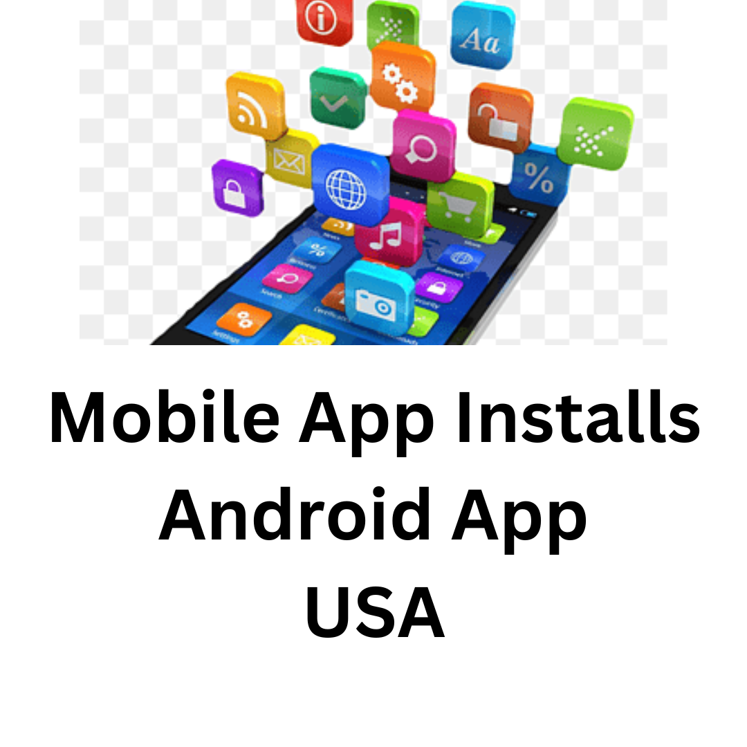 Mobile App Installs Android App USA