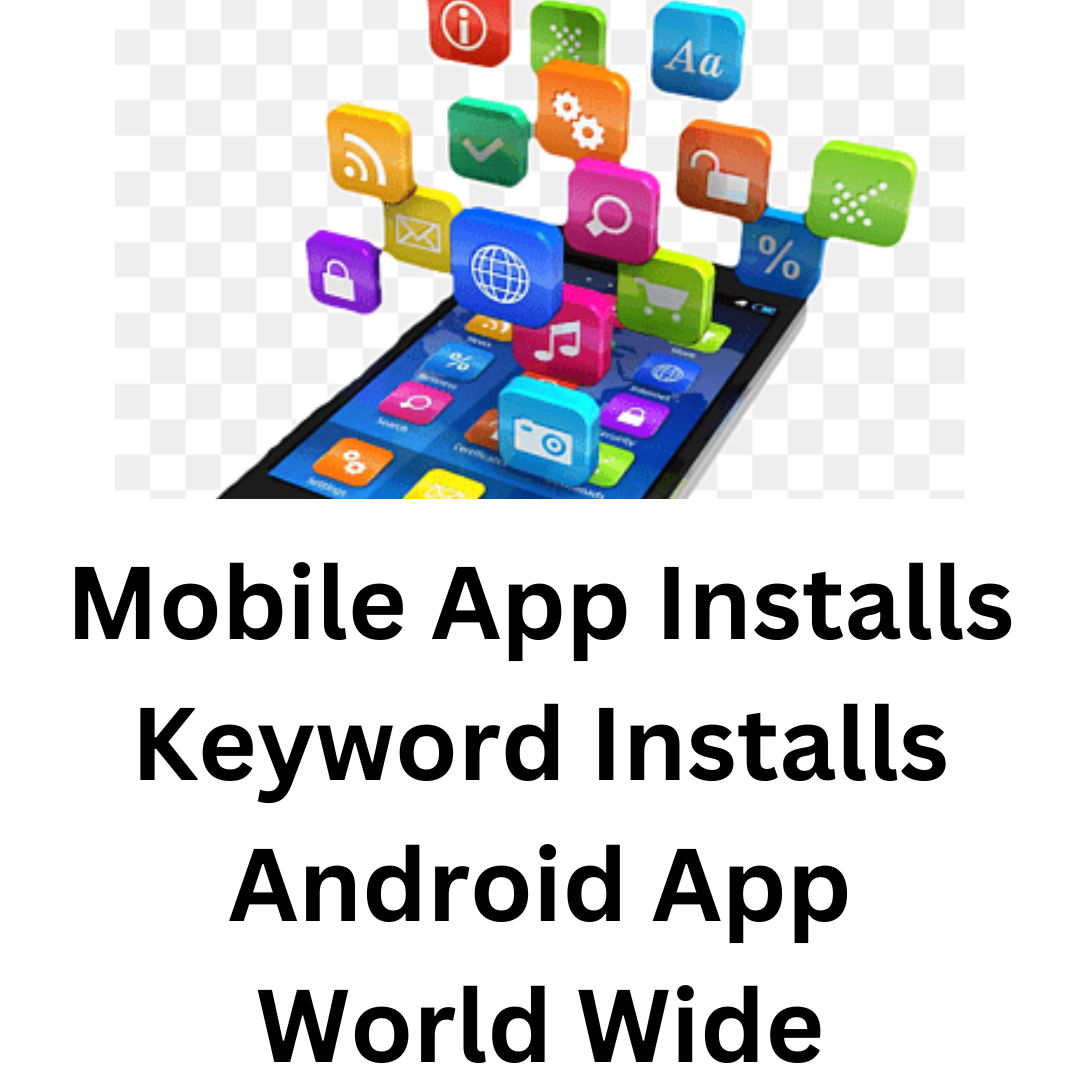 Mobile App Installs Keyword Installs Android App World Wide