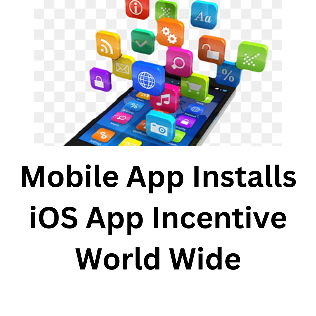 Mobile App Installs iOS App Incentive World Wide